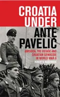 La Croatie sous Ante Pavelic : l'Amérique, l'Ustase et le génocide croate pendant la Seconde Guerre mondiale - Croatia Under Ante Pavelic: America, the Ustase and Croatian Genocide in World War II