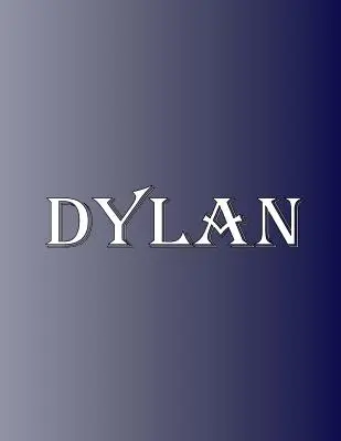 Dylan : 100 Pages 8.5 X 11 Nom Personnalisé sur Carnet de Notes Papier Ligné Collège - Dylan: 100 Pages 8.5 X 11 Personalized Name on Notebook College Ruled Line Paper