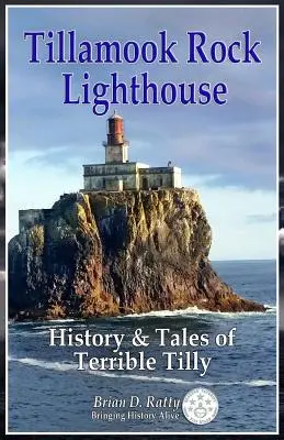 Le phare de Tillamook Rock : Histoire et récits de Terrible Tilly - Tillamook Rock Lighthouse: History & Tales of Terrible Tilly