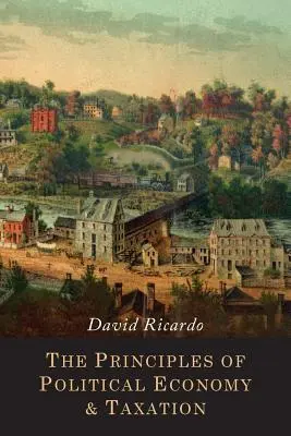 Les principes de l'économie politique et de la fiscalité - The Principles of Political Economy and Taxation