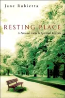 Le lieu de repos : Un guide personnel pour les retraites spirituelles - Resting Place: A Personal Guide to Spiritual Retreats