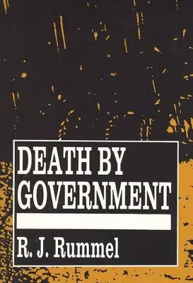 La mort par le gouvernement : Génocides et massacres depuis 1900 - Death by Government: Genocide and Mass Murder Since 1900