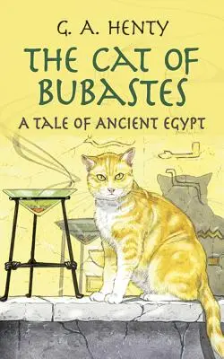 Le chat de Bubastes : Une histoire de l'Égypte ancienne - The Cat of Bubastes: A Tale of Ancient Egypt