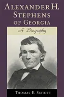 Alexander H. Stephens de Géorgie : Une biographie (révisée) - Alexander H. Stephens of Georgia: A Biography (Revised)