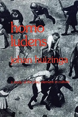 Homo Ludens : Une étude de l'élément ludique dans la culture - Homo Ludens: A Study of the Play-Element in Culture