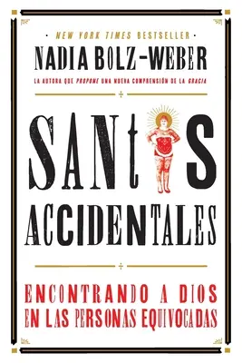 Santos Accidentales : Rencontrer Dieu dans les personnes équivoques - Santos Accidentales: Encontrando a Dios en las Personas Equivocadas