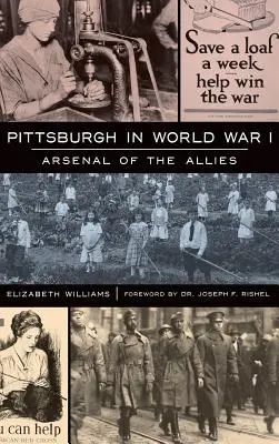 Pittsburgh pendant la Première Guerre mondiale : L'arsenal des alliés - Pittsburgh in World War I: Arsenal of the Allies