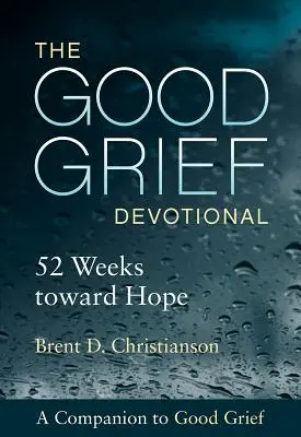 The Good Grief Devotional : 52 semaines vers l'espoir - The Good Grief Devotional: 52 Weeks Toward Hope