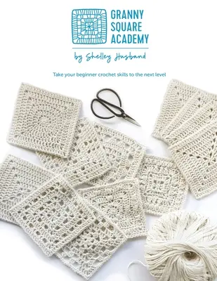 Granny Square Academy : Faites passer vos talents de crocheteur débutant au niveau supérieur - Granny Square Academy: Take your beginner crochet skills to the next level