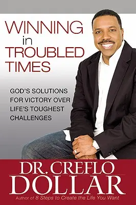 Gagner dans les temps troublés : Les solutions de Dieu pour vaincre les défis les plus difficiles de la vie - Winning in Troubled Times: God's Solutions for Victory Over Life's Toughest Challenges