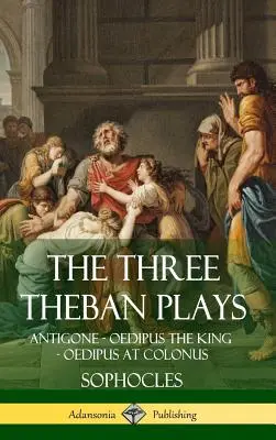 Les trois pièces thébaines : Antigone - Œdipe roi - Œdipe à Colone (Hardcover) - The Three Theban Plays: Antigone - Oedipus the King - Oedipus at Colonus (Hardcover)