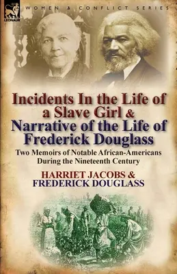 Incidents dans la vie d'une jeune fille esclave et Récit de la vie de Frederick Douglass : Deux mémoires d'Afro-Américains notables au cours du dix-neuvième siècle - Incidents in the Life of a Slave Girl & Narrative of the Life of Frederick Douglass: Two Memoirs of Notable African-Americans During the Nineteenth Ce