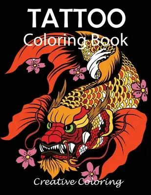 Livre de coloriage de tatouages : Livre de coloriage pour adultes : motifs de tatouage - Tattoo Coloring Book: Adult Coloring Book of Tattoo Designs