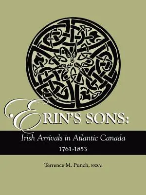 Les fils d'Erin : Arrivées irlandaises au Canada atlantique, 1761-1853 - Erin's Sons: Irish Arrivals in Atlantic Canada, 1761-1853