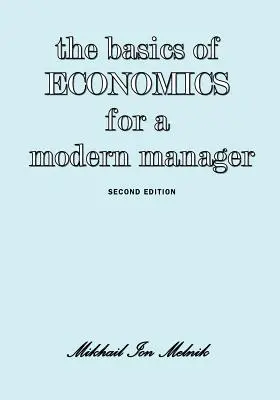 Les bases de l'économie pour un manager moderne Deuxième édition - The Basics of Economics for a Modern Manager Second Edition