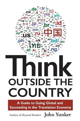 Sortir des sentiers battus : Un guide pour s'internationaliser et réussir dans l'économie de la traduction - Think Outside the Country: A Guide to Going Global and Succeeding in the Translation Economy