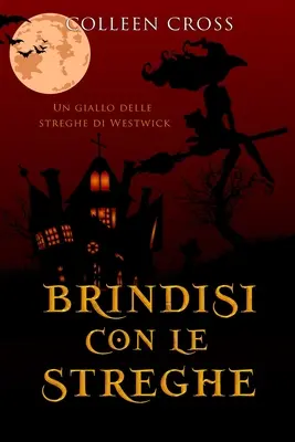 Brindisi con le streghe : Un giallo delle streghe di Westwick #4 - Brindisi con le streghe: Un giallo delle streghe di Westwick #4