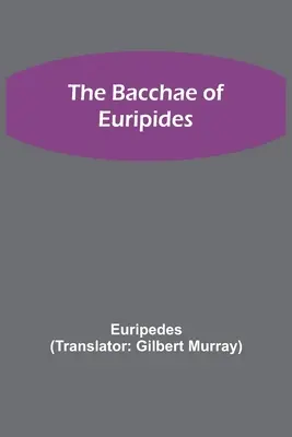 Les Bacchantes d'Euripide - The Bacchae of Euripides