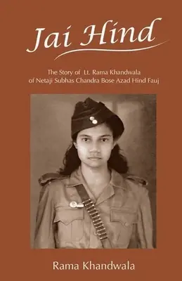 Jai Hind : L'histoire du lieutenant Rama Khandwala de Netaji Subhas Bose Azad Hind Fauj - Jai Hind: The Story of Lt. Rama Khandwala of Netaji Subhas Bose Azad Hind Fauj