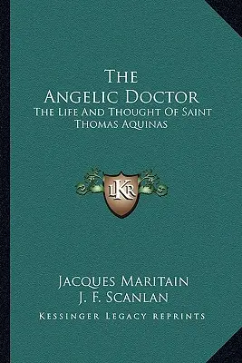 Le docteur angélique : La vie et la pensée de saint Thomas d'Aquin - The Angelic Doctor: The Life and Thought of Saint Thomas Aquinas