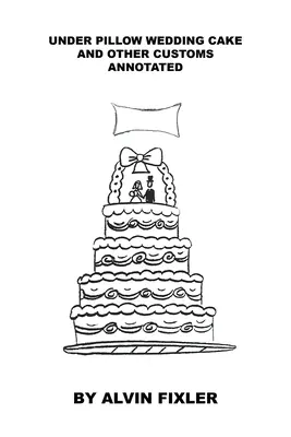 Gâteau de mariage sous l'oreiller et autres coutumes : Annoté - Under Pillow Wedding Cake and Other Customs: Annotated