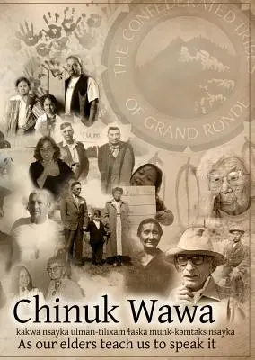 Chinuk Wawa : Kakwa Nsayka Ulman-Tilixam Laska Munk-Kemteks Nsayka / Comme nos aînés nous apprennent à le parler - Chinuk Wawa: Kakwa Nsayka Ulman-Tilixam Laska Munk-Kemteks Nsayka / As Our Elders Teach Us to Speak It