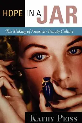L'espoir dans un bocal : La création d'une culture de la beauté en Amérique - Hope in a Jar: The Making of America's Beauty Culture