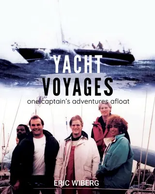 Yacht Voyages : Les aventures d'un capitaine à la mer - Yacht Voyages: One Captain's Adventures Afloat