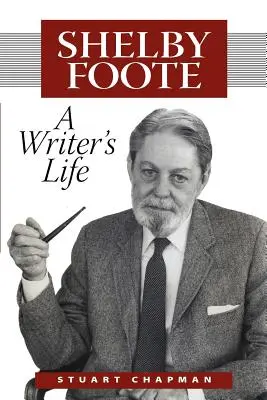 Shelby Foote : La vie d'un écrivain - Shelby Foote: A Writer's Life