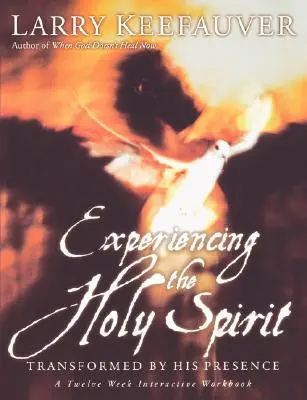 Faire l'expérience du Saint-Esprit : Transformé par sa présence - Un cahier d'exercices interactifs de douze semaines - Experiencing the Holy Spirit: Transformed by His Presence - A Twelve-Week Interactive Workbook