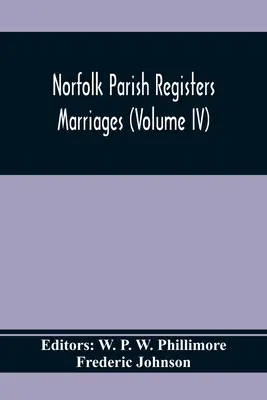 Registres paroissiaux du Norfolk. Mariages (Volume IV) - Norfolk Parish Registers. Marriages (Volume IV)