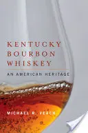 Kentucky Bourbon Whiskey : Un héritage américain - Kentucky Bourbon Whiskey: An American Heritage