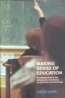 Donner un sens à l'éducation : Une introduction à la philosophie et à la théorie de l'éducation et de l'enseignement - Making Sense of Education: An Introduction to the Philosophy and Theory of Education and Teaching