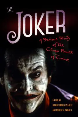 Joker : Une étude sérieuse du Clown Prince du Crime - Joker: A Serious Study of the Clown Prince of Crime