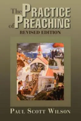 La pratique de la prédication : édition révisée - The Practice of Preaching: Revised Edition