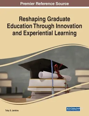 Remodeler l'enseignement supérieur grâce à l'innovation et à l'apprentissage par l'expérience - Reshaping Graduate Education Through Innovation and Experiential Learning