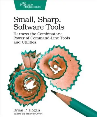 Petits outils logiciels pointus : Exploiter la puissance combinatoire des outils et utilitaires en ligne de commande - Small, Sharp Software Tools: Harness the Combinatoric Power of Command-Line Tools and Utilities