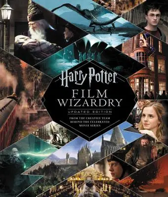 La magie du film Harry Potter : édition mise à jour : L'équipe créatrice de la célèbre série de films - Harry Potter Film Wizardry: Updated Edition: From the Creative Team Behind the Celebrated Movie Series