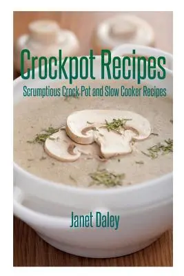 Crockpot Recipes : Des recettes succulentes pour la mijoteuse et la cocotte-minute - Crockpot Recipes: Scrumptious Crock Pot and Slow Cooker Recipes