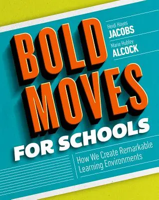 Bold Moves for Schools : Comment nous créons des environnements d'apprentissage remarquables - Bold Moves for Schools: How We Create Remarkable Learning Environments