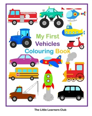 Mon premier livre de coloriage de véhicules - 29 pages simples de coloriage de véhicules pour les tout-petits - My First Vehicles Colouring -29 Simple Vehicle Colouring Pages for Toddlers