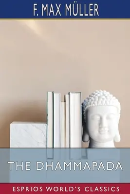 Le Dhammapada (Esprios Classics) - The Dhammapada (Esprios Classics)