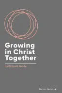 Grandir ensemble dans le Christ : Guide du participant - Growing in Christ Together: Participant Guide