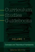 Guides d'études curriculaires : Volume 1 - Concepts et cadres théoriques - Curriculum Studies Guidebooks: Volume 1- Concepts and Theoretical Frameworks