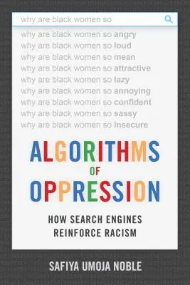 Algorithmes d'oppression : Comment les moteurs de recherche renforcent le racisme - Algorithms of Oppression: How Search Engines Reinforce Racism