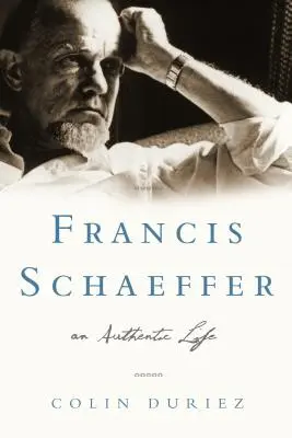 Francis Schaeffer : Une vie authentique - Francis Schaeffer: An Authentic Life