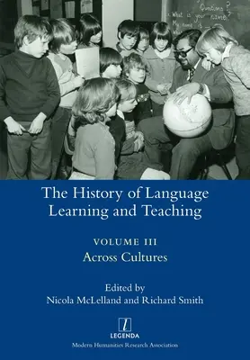 Histoire de l'apprentissage et de l'enseignement des langues III : à travers les cultures - The History of Language Learning and Teaching III: Across Cultures