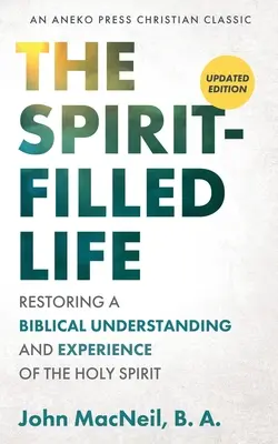 La vie remplie d'Esprit : Rétablir une compréhension et une expérience bibliques du Saint-Esprit - The Spirit-Filled Life: Restoring a Biblical Understanding and Experience of the Holy Spirit