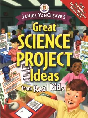 Janice Vancleave's Great Science Project Ideas from Real Kids (en anglais) - Janice Vancleave's Great Science Project Ideas from Real Kids