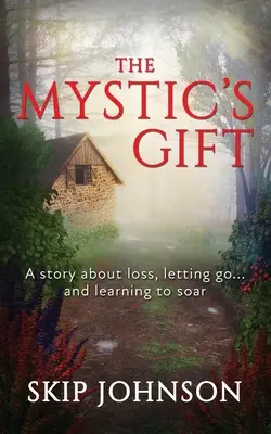Le cadeau du mystique : Une histoire sur la perte, le lâcher-prise... et l'apprentissage de l'envol. - The Mystic's Gift: A story about loss, letting go . . . and learning to soar